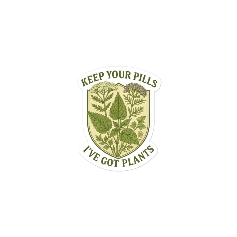 Keep Your Pills, I've got Plants Bubble-Free Vinyl Decal Stickers The Grounded Mind 3″×3″ - Conners Clinic