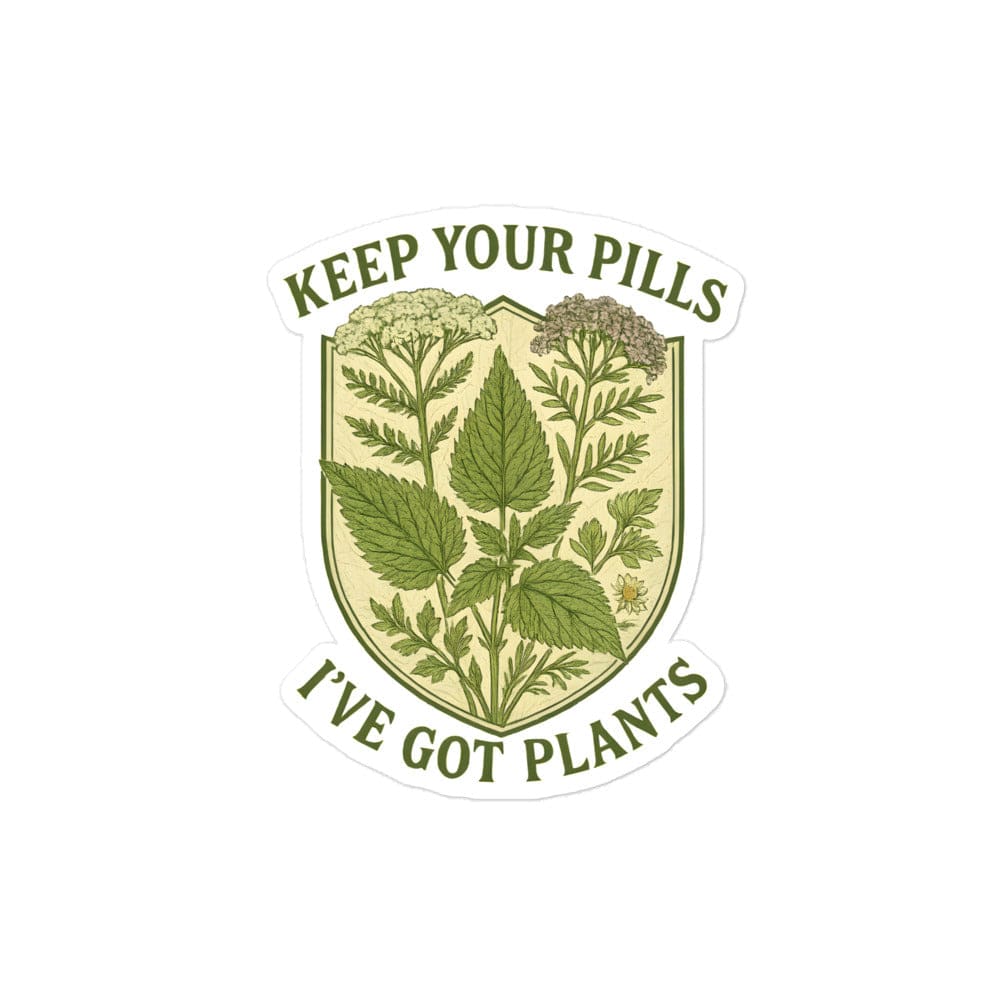 Keep Your Pills, I've got Plants Bubble-Free Vinyl Decal Stickers The Grounded Mind 4″×4″ - Conners Clinic