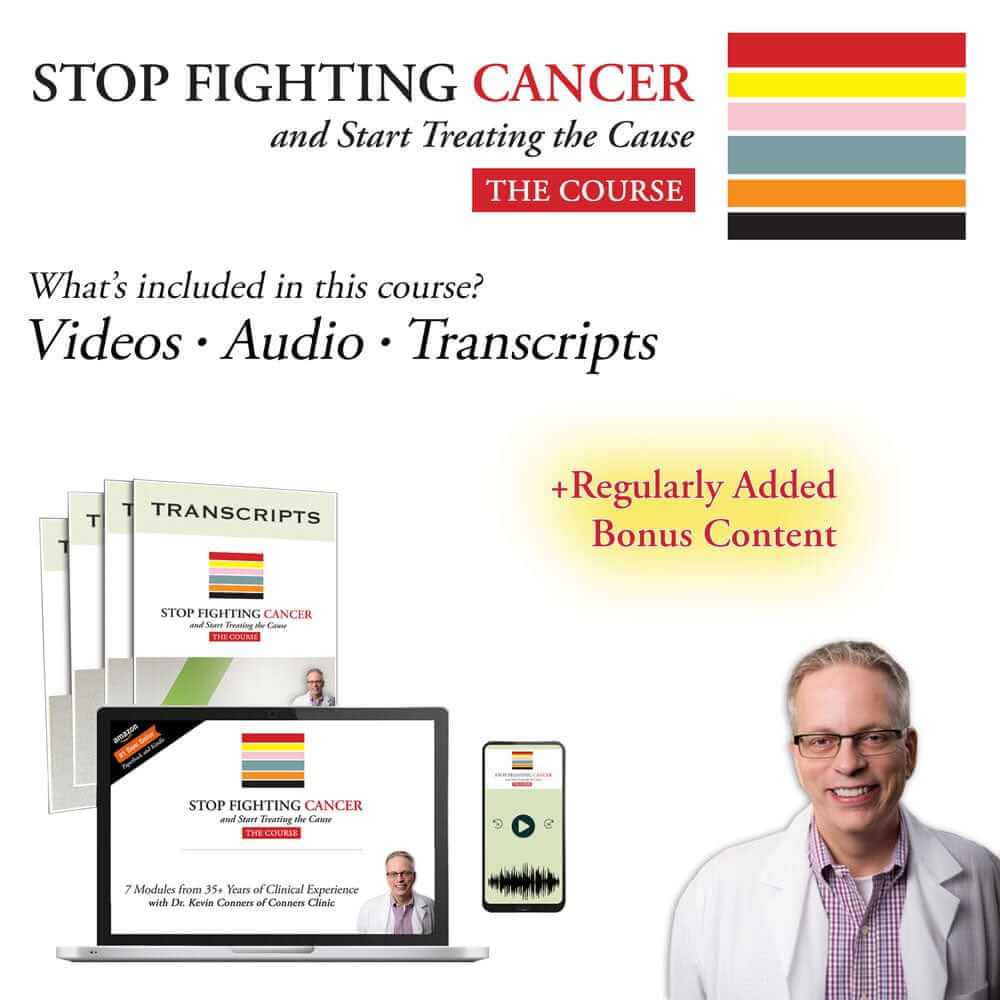 Stop Fighting Cancer & Start Treating the Cause - The Course Conners Clinic Course Course - Conners Clinic